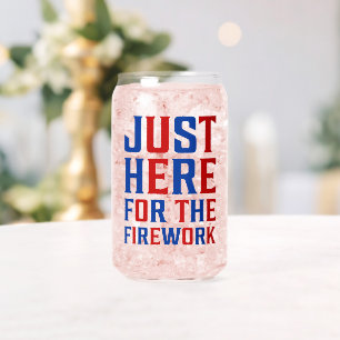 Just Here For The Fireworks Funny For Couple Can Glass