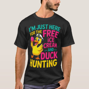 Just Here For The Free Ice Cream Duck Hunting T-Shirt
