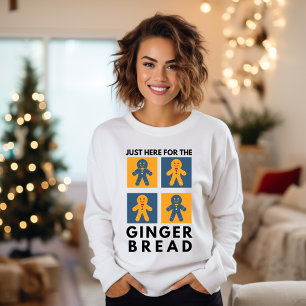 Just Here For The Gingerbread Xmas Funny Sweatshirt
