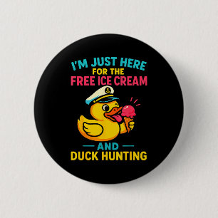Just Here For The Ice Cream & Duck Hunting Fun 2 Inch Round Button