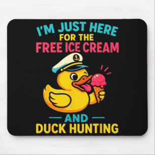 Just Here For The Ice Cream &amp; Duck Hunting Fun Mouse Pad