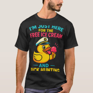 Just Here For The Ice Cream &amp; Duck Hunting Fun T-Shirt