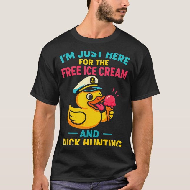 Just Here For The Ice Cream &amp; Duck Hunting Fun T-Shirt (Front)