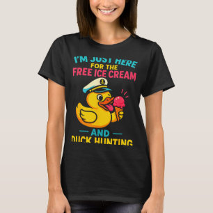 Just Here For The Ice Cream &amp; Duck Hunting Fun T-Shirt