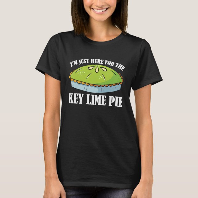 Just Here For The Key Lime Pie T-Shirt (Front)