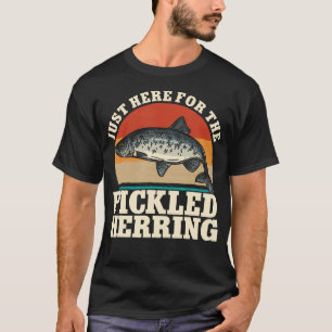 Just Here For The Pickled Herring Fishing Seafood T-Shirt