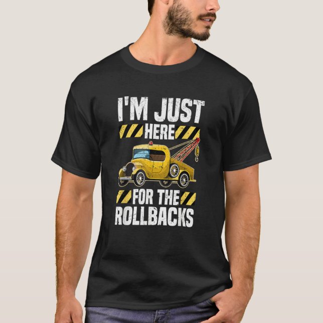 Just Here For The Rollbacks  Wrecker Tow Truck Dri T-Shirt (Front)