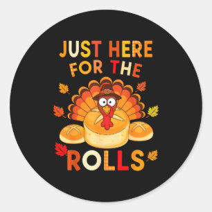 Just Here For The Rolls Funny Thanksgiving Dinner  Classic Round Sticker