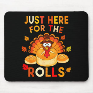 Just Here For The Rolls Funny Thanksgiving Dinner  Mouse Pad