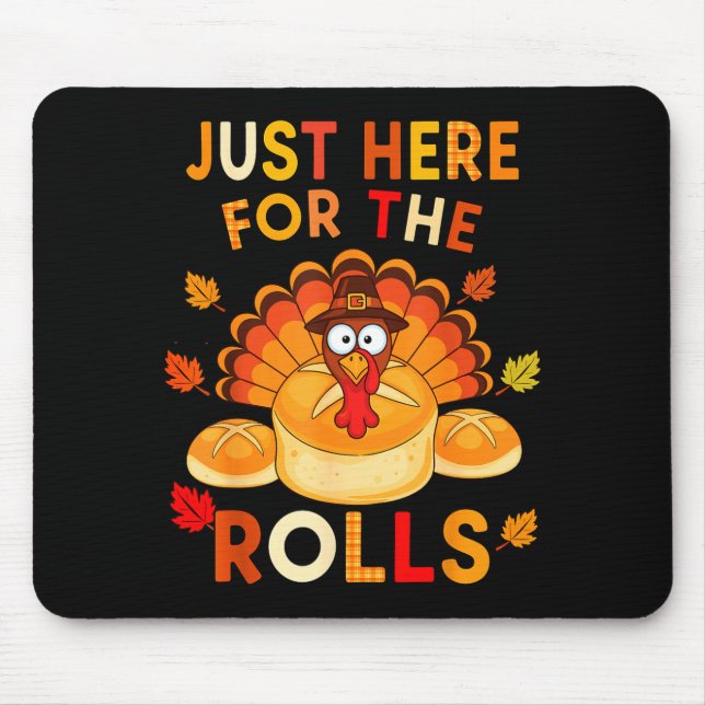 Just Here For The Rolls Funny Thanksgiving Dinner  Mouse Pad (Front)