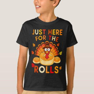 Just Here For The Rolls Funny Thanksgiving Dinner  T-Shirt