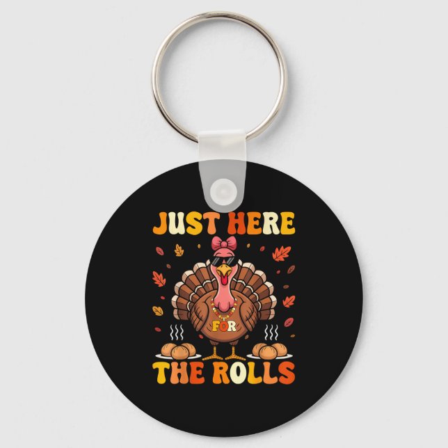 Just Here For The Rolls Turkey Bow Thanksgiving Di Keychain (Front)