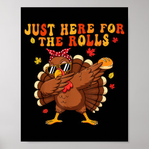 Just Here For The Rolls Turkey Rolls Thanksgiving Poster