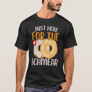 Just Here For The Schmear Bagel Food  Foodie Bread T-Shirt