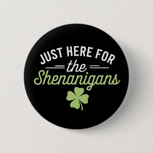 Just Here For The Shenanigans St Patrick's Day 2 Inch Round Button
