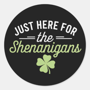 Just Here For The Shenanigans St Patrick's Day Classic Round Sticker