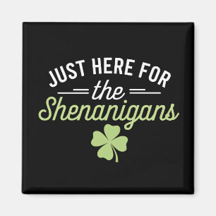 Just Here For The Shenanigans St Patrick's Day Magnet
