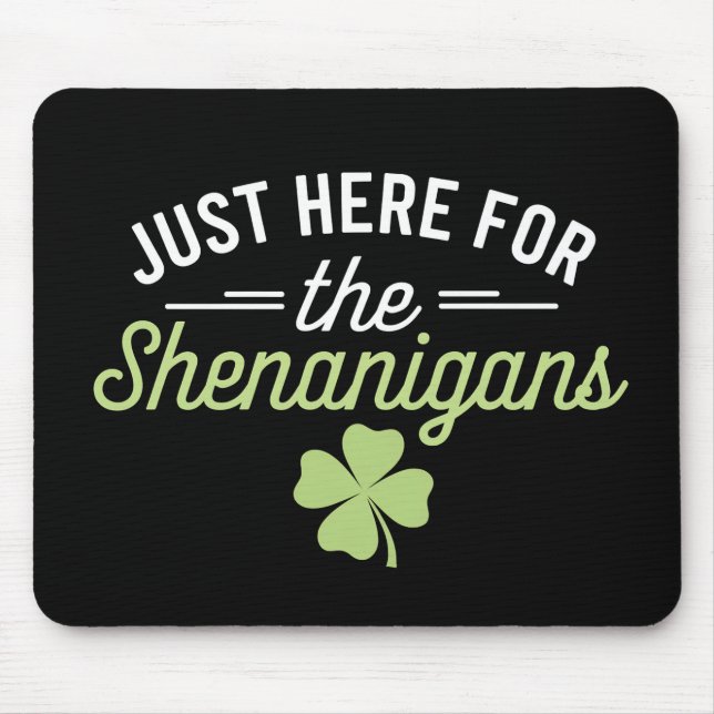 Just Here For The Shenanigans St Patrick's Day Mouse Pad (Front)