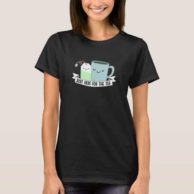 Just Here For The Tea Tea   Drinking Tea Brewing A T-Shirt (Front)