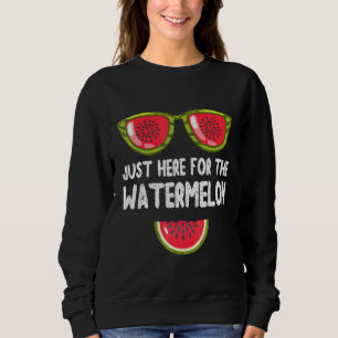 Just Here For The Watermelon Melon Men Women Summe Sweatshirt