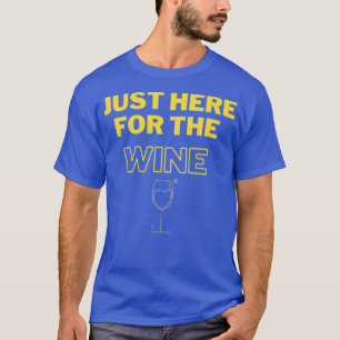 Just Here for the Wine T-Shirt