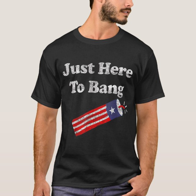 Just Here To Bang 4th July American Flag  Outfit 5 T-Shirt (Front)