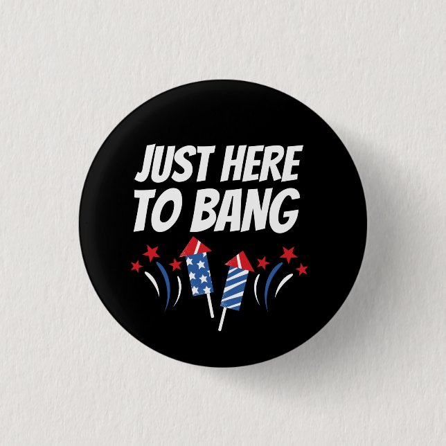 Just Here To Bang 4th Of July T-Shirt 1 Inch Round Button (Front)