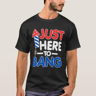 Just Here To Bang American Flag 4th of July T-Shirt
