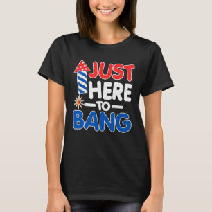 Just Here To Bang American Flag 4th of July T-Shirt