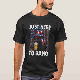 Just here to bang Cat 4th of July US Flag Firecrac T-Shirt