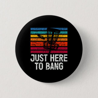 Just Here To Bang Disc Golf Player  2 Inch Round Button