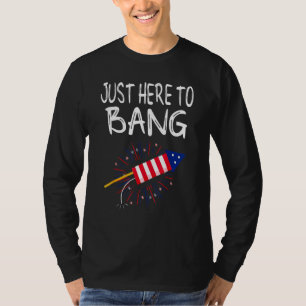 Just Here To Bang Fireworks 4th July American Flag T-Shirt