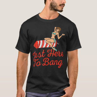 Just Here To Bang Fireworks Funny 4th of July Men  T-Shirt