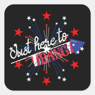 JUST HERE TO BANG funny 4th of Juli fireworks      Square Sticker