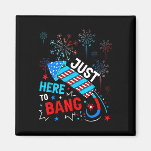 Just Here To Bang Funny 4th Of July Independence D Magnet