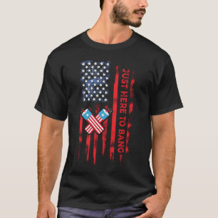 Just Here To Bang Funny Fireworks 4th of July T-Shirt
