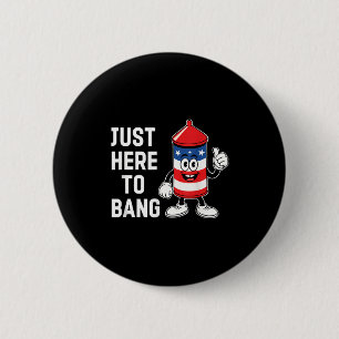 Just here to bang funny usa firecracker 4th of jul 2 inch round button