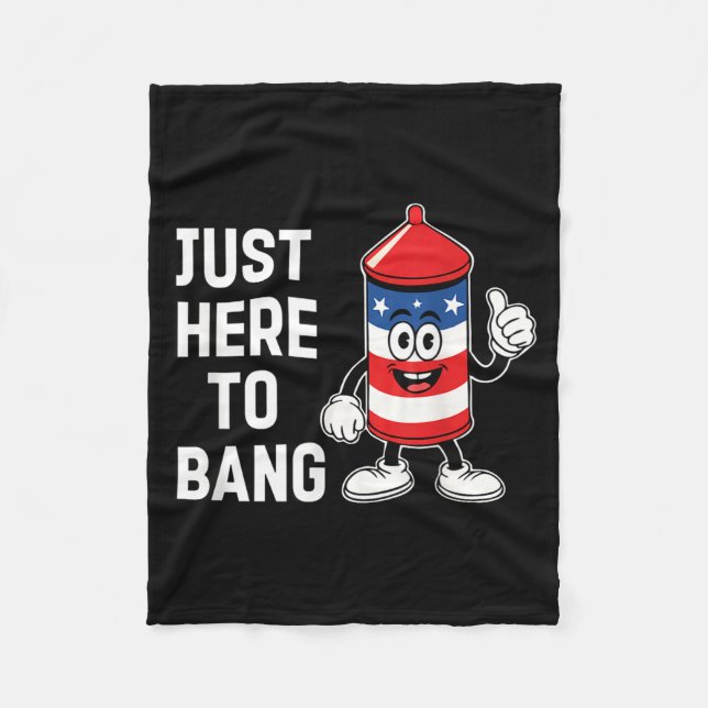 Just here to bang funny usa firecracker 4th of jul fleece blanket (Front)