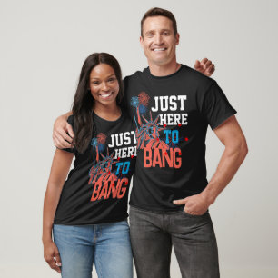 Just here to bang graphic funny 4th of july T-Shirt