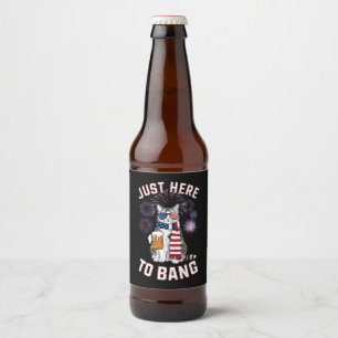 Just Here To Bang USA Flag Beer Cat Lover July 4th Bottle Label