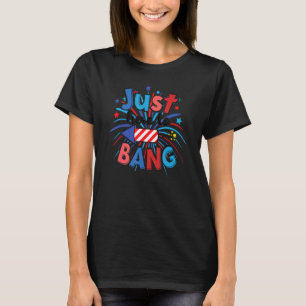 Just Here To Bang  Womens & Mens 4th Of July T-Shirt