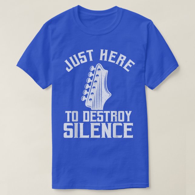 Just Here To Destroy Silence Guitars Lovers Guitar T-Shirt (Design Front)