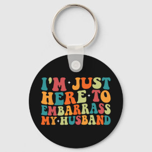 Just Here To Embarr My Husband Funny Wife Mothers Keychain