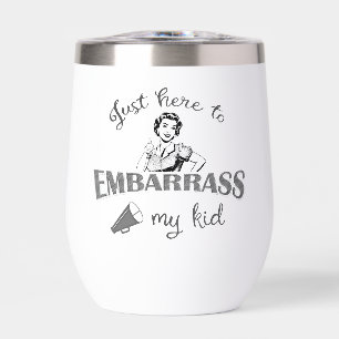 Just Here to Embarrass My Kid - Sassy Mom