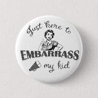 Just Here to Embarrass My Kid - Sassy Mom