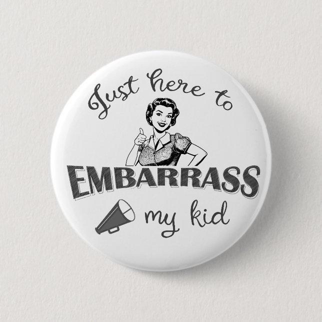 Just Here to Embarrass My Kid - Sassy Mom 2 Inch Round Button (Front)
