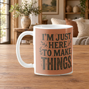 Just Here to Make Things Maker Crafter Mug