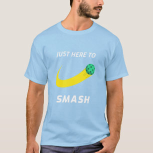 Just Here To Smash - Doubles Pickleball T-Shirt