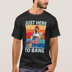 Just Heres To Bang Chicken Holding Beer T-Shirt
