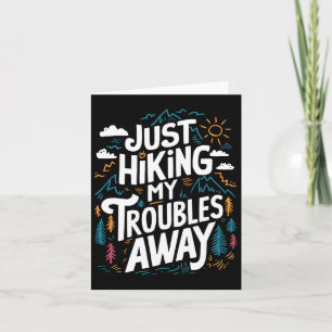 Just Hiking My Troubles Away Funny Hiker Outdoors Card